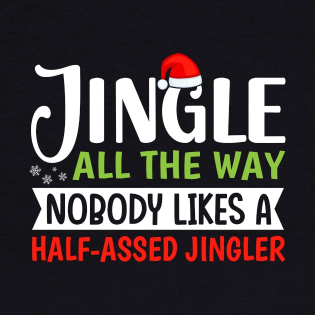 Jingle All the Way Nobody Likes a Half Assed Jingler by TheDesignDepot